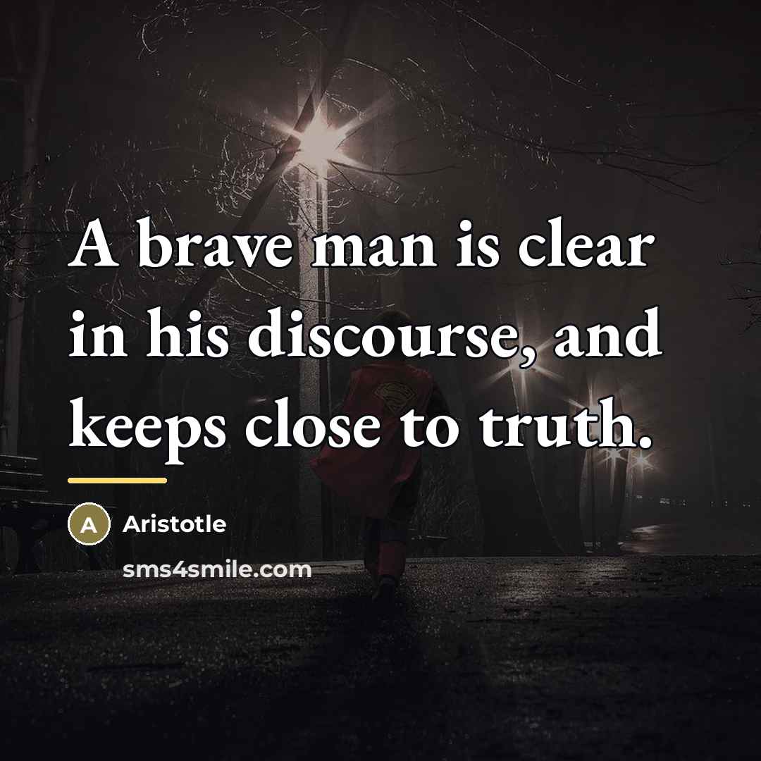 “A brave man is clear in his discourse, and keeps…” quote by Aristotle