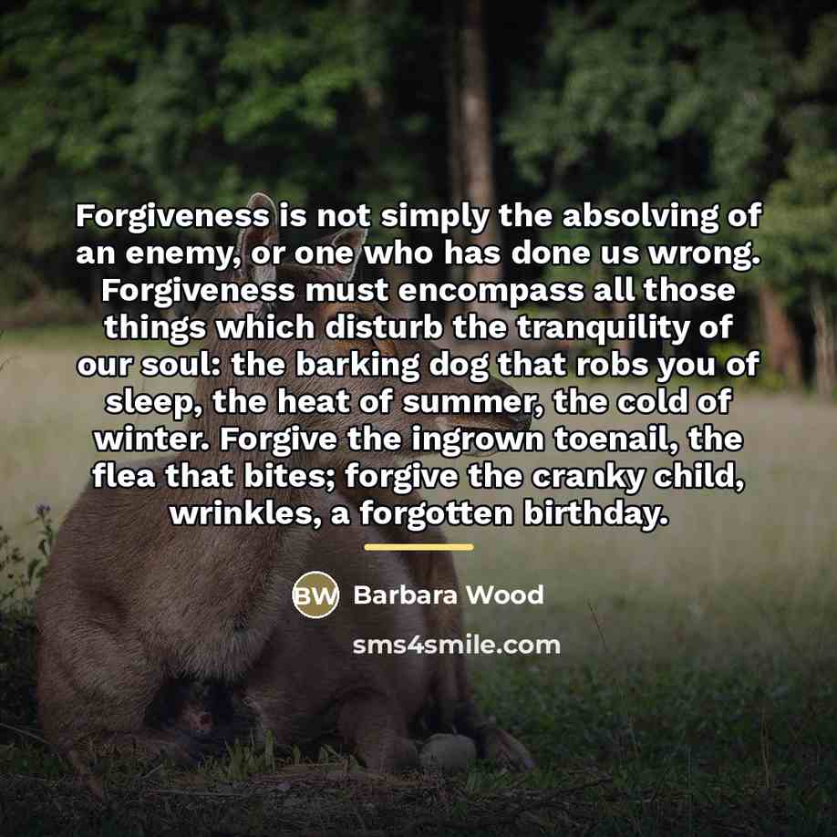 “Forgiveness is not simply the absolving of an enemy, or…” quote by Barbara Wood