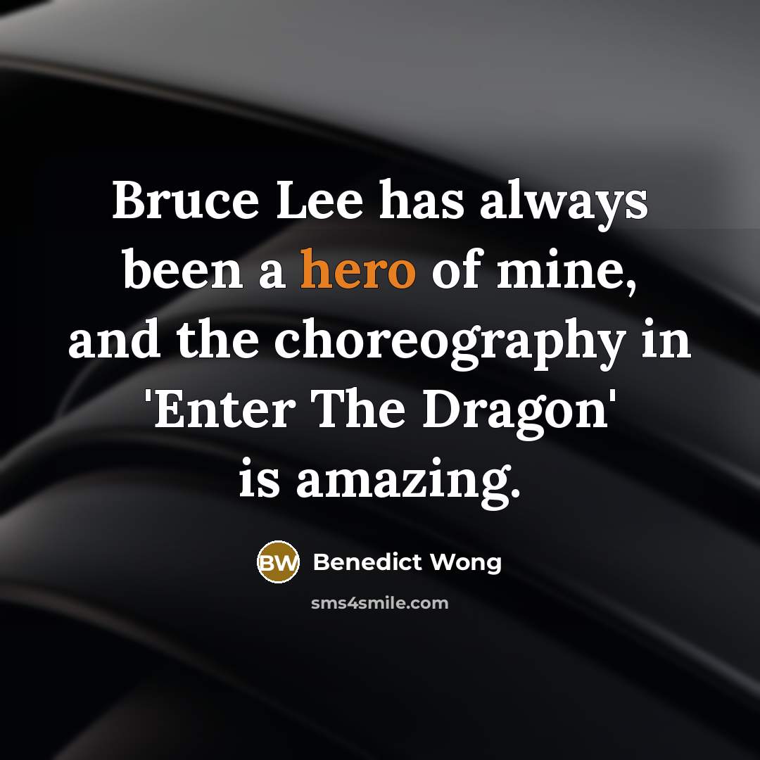 “Bruce Lee has always been a hero of mine, and…” quote by Benedict Wong