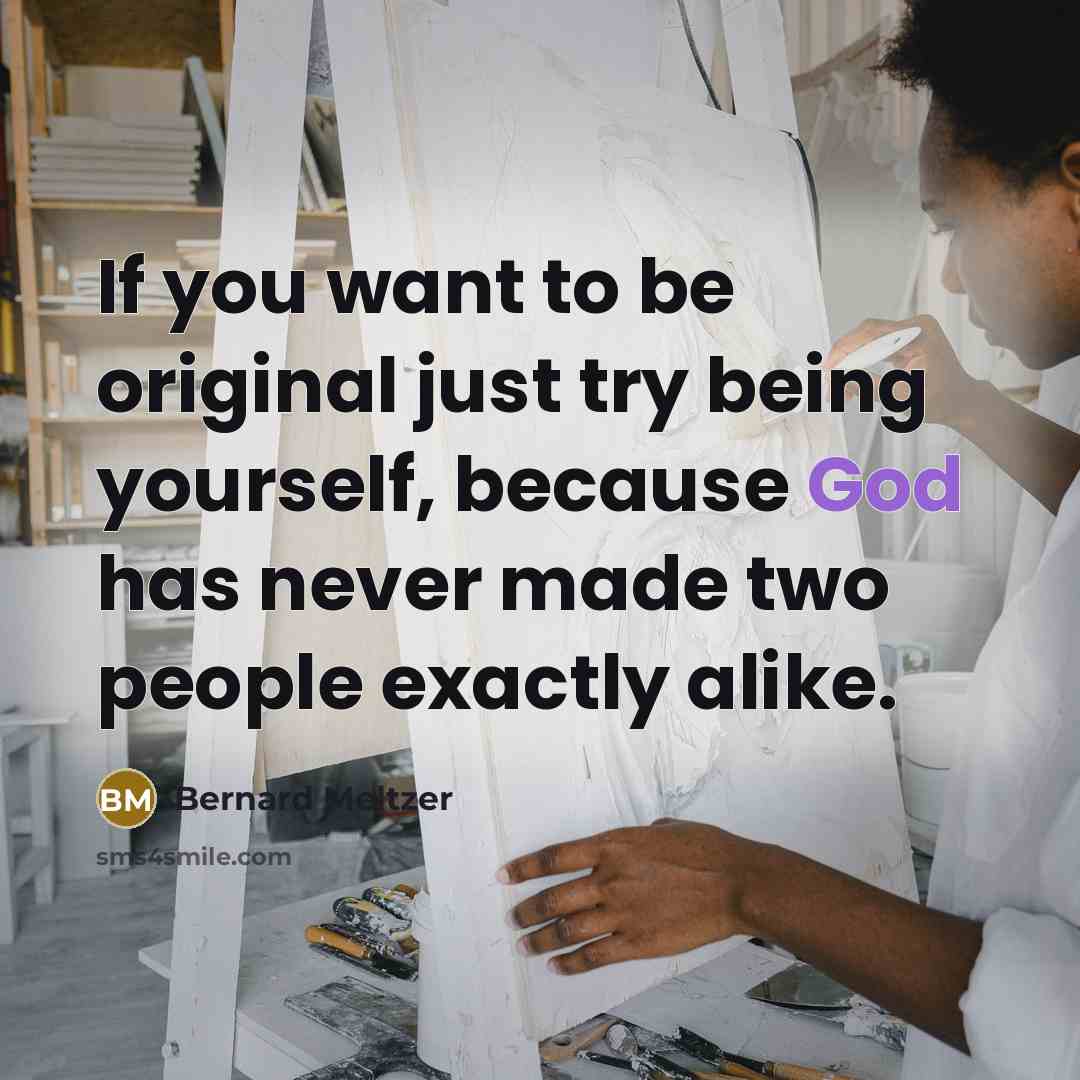 “If you want to be original just try being yourself,…” quote by Bernard Meltzer