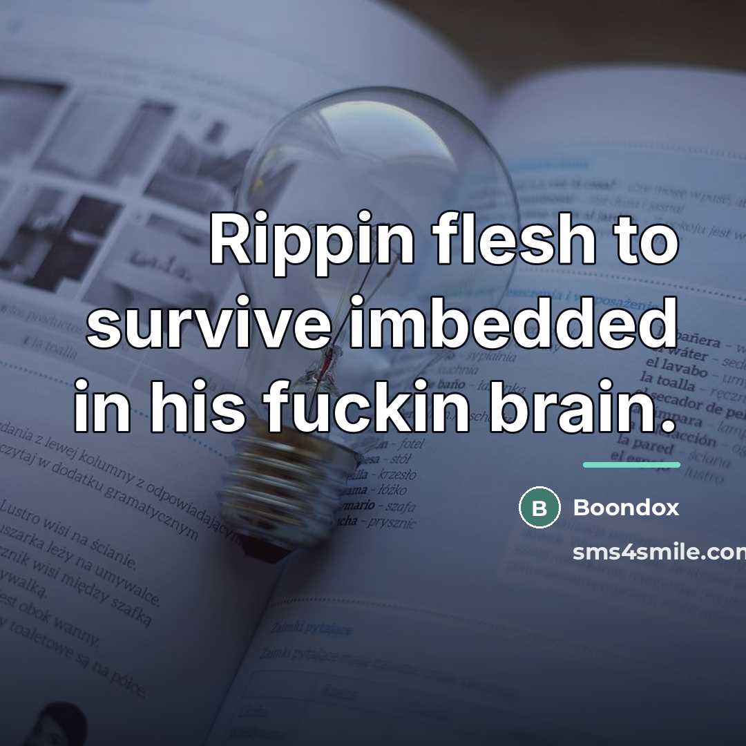 “Rippin flesh to survive imbedded in his fuckin brain.…” quote by Boondox