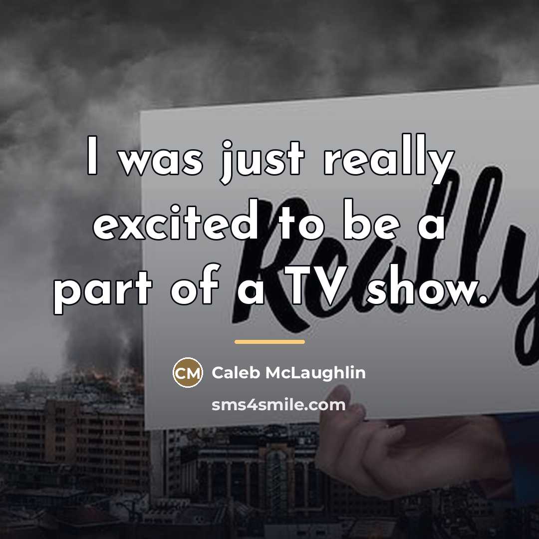 “I was just really excited to be a part of…” quote by Caleb McLaughlin