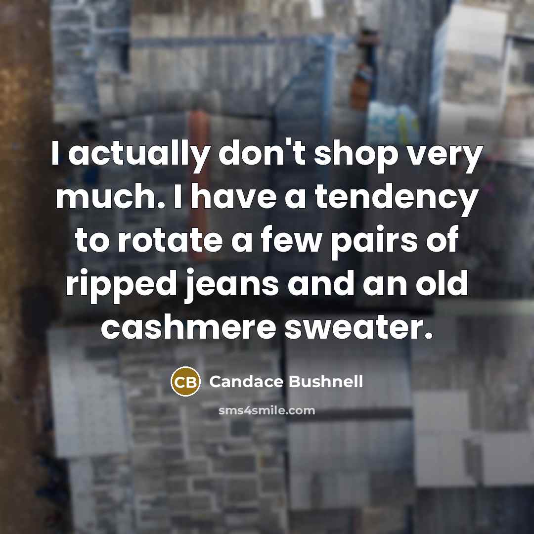 “I actually don't shop very much. I have a tendency…” quote by Candace Bushnell