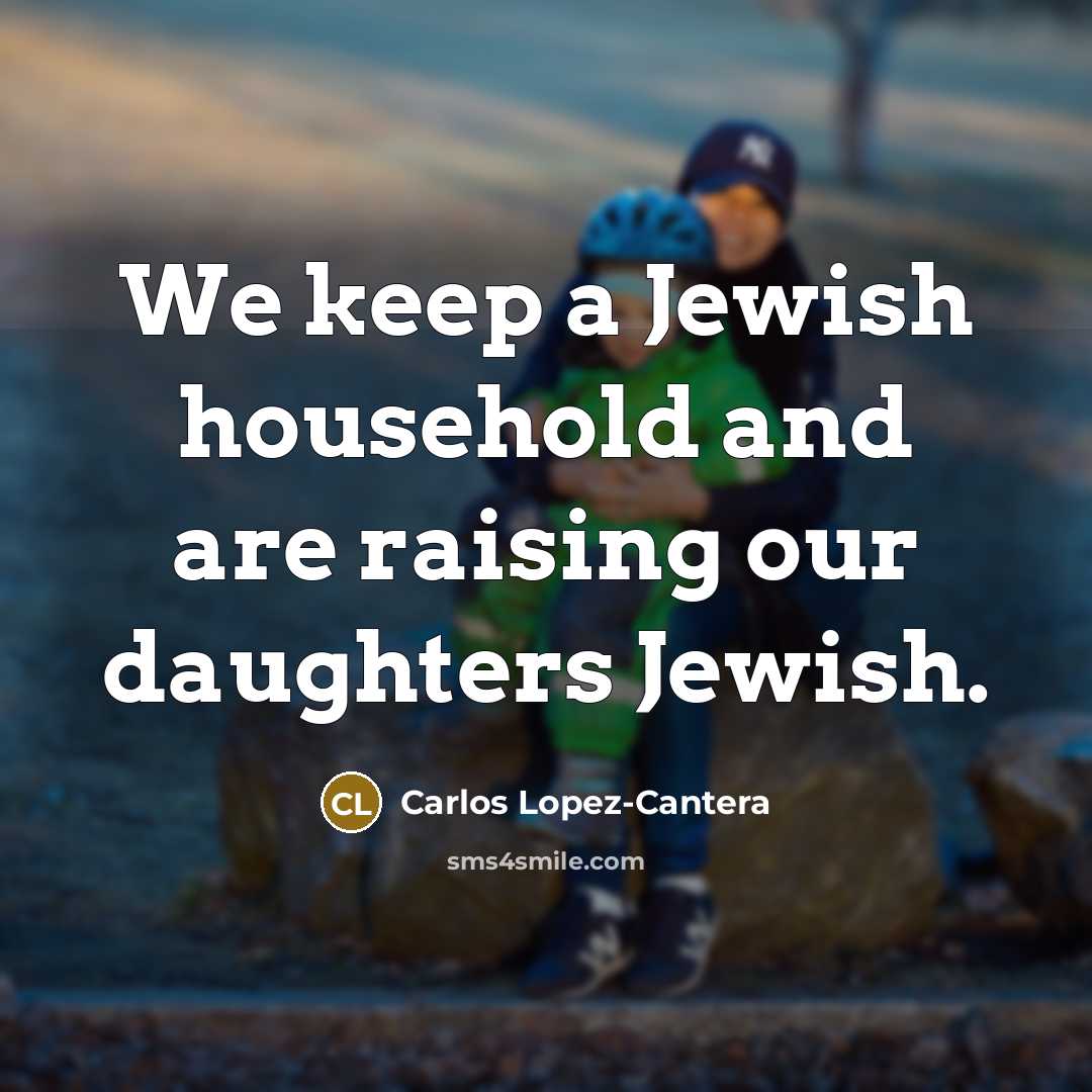 “We keep a Jewish household and are raising our daughters…” quote by Carlos Lopez-Cantera