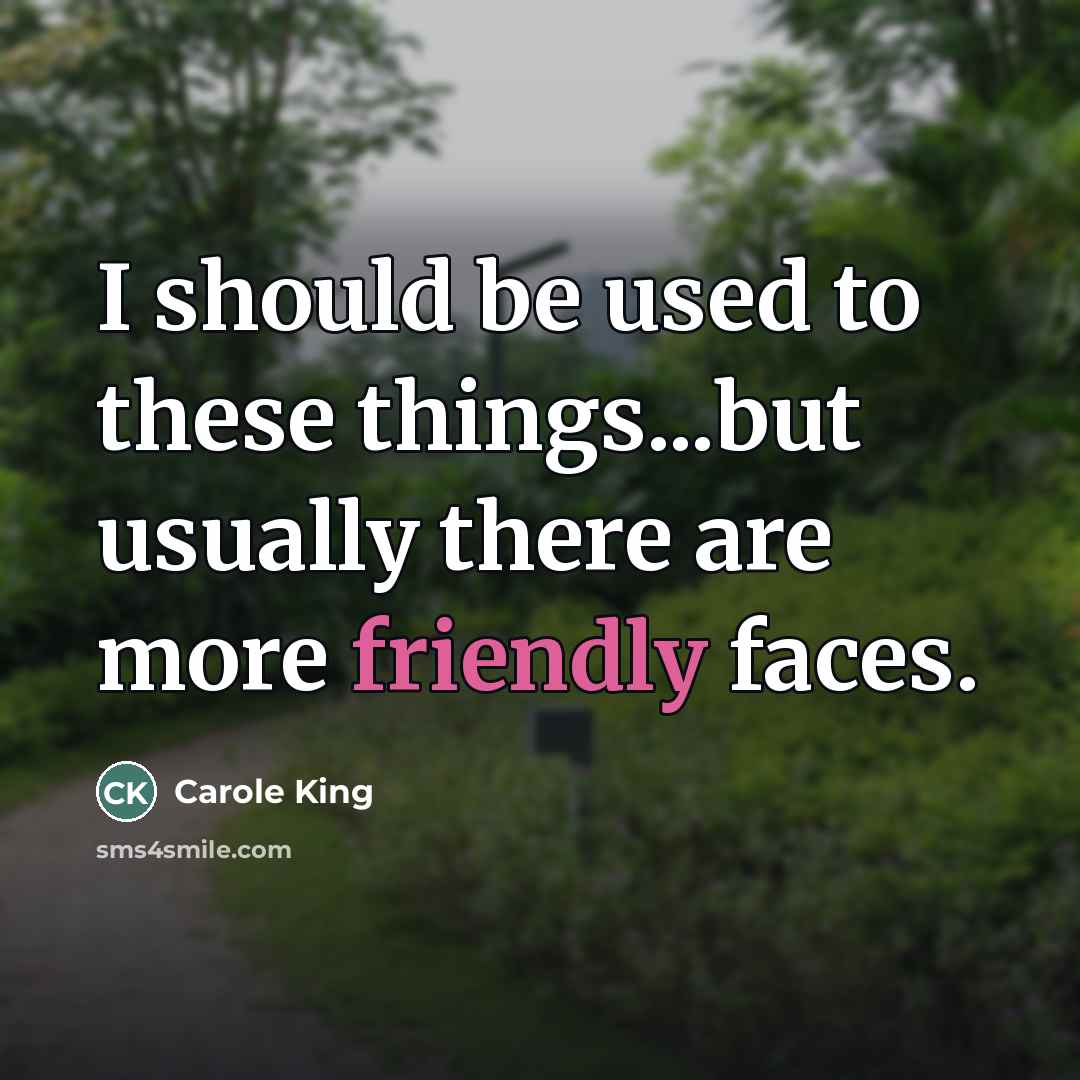 “I should be used to these things...but usually there are…” quote by Carole King