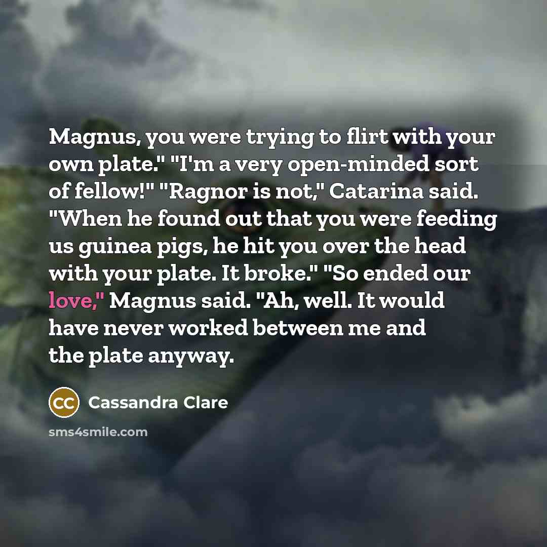 “Magnus, you were trying to flirt with your own plate."…” quote by Cassandra Clare