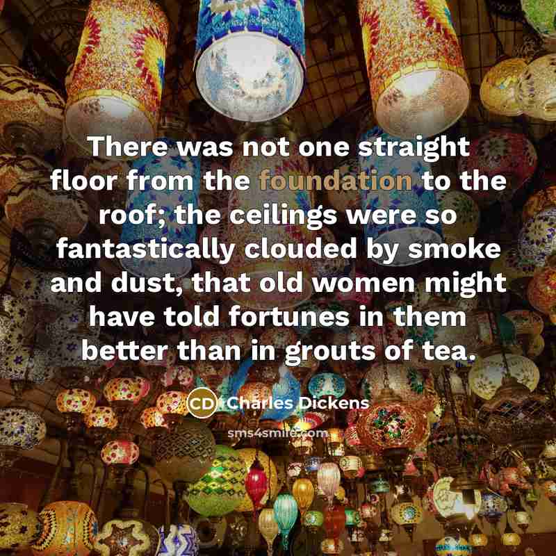 “There was not one straight floor from the foundation to…” quote by Charles Dickens