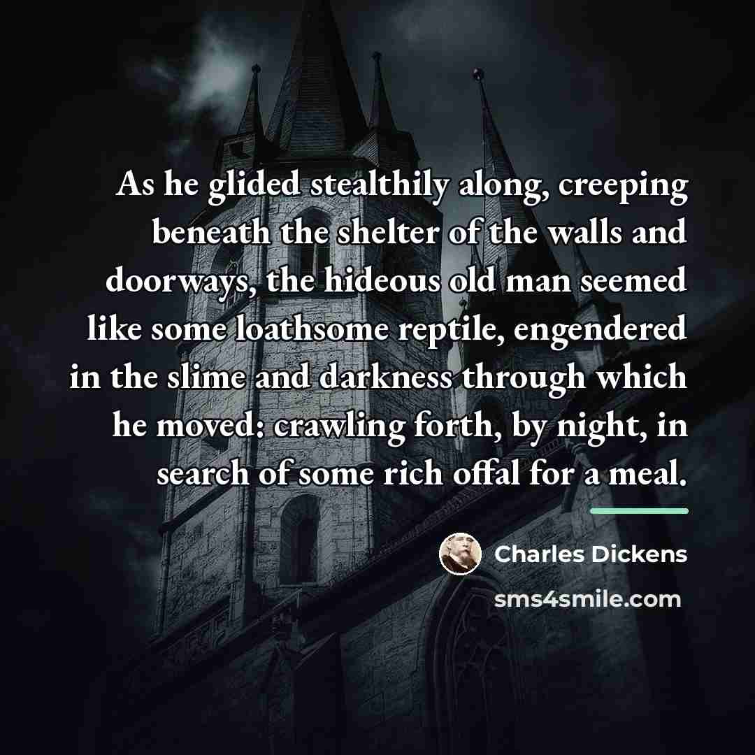 “As he glided stealthily along, creeping beneath the shelter of…” quote by Charles Dickens