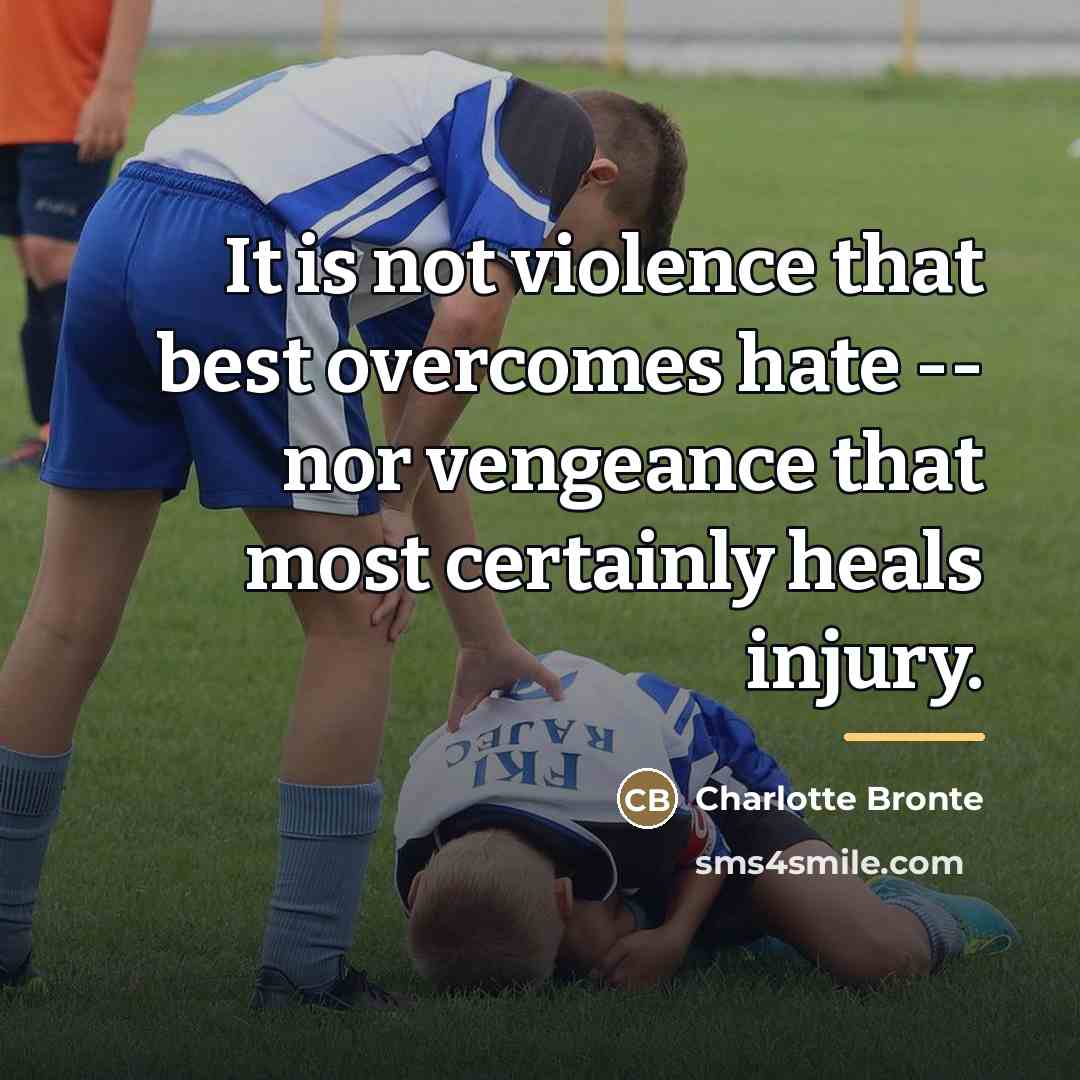 “It is not violence that best overcomes hate -- nor…” quote by Charlotte Bronte