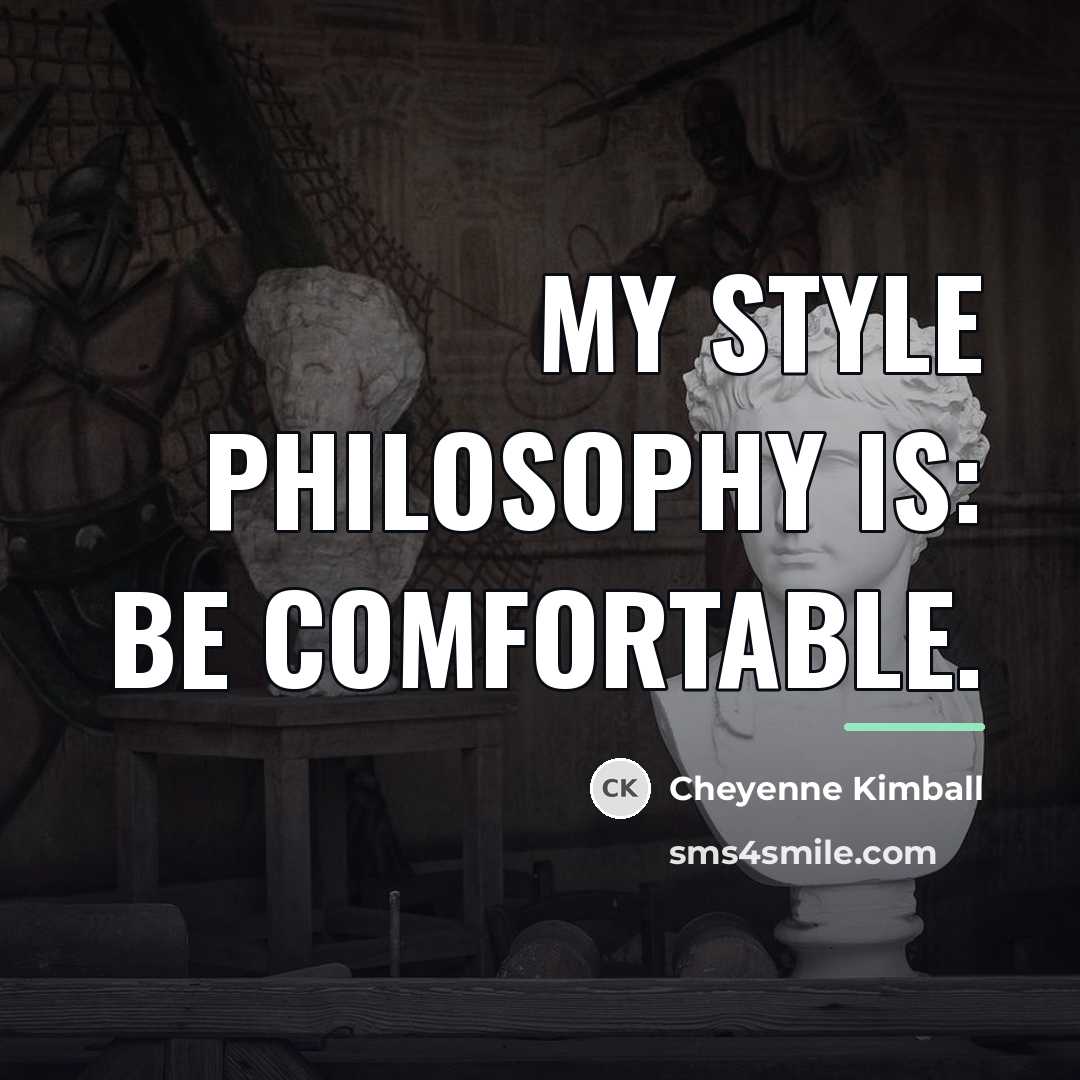 “My style philosophy is: Be comfortable.…” quote by Cheyenne Kimball