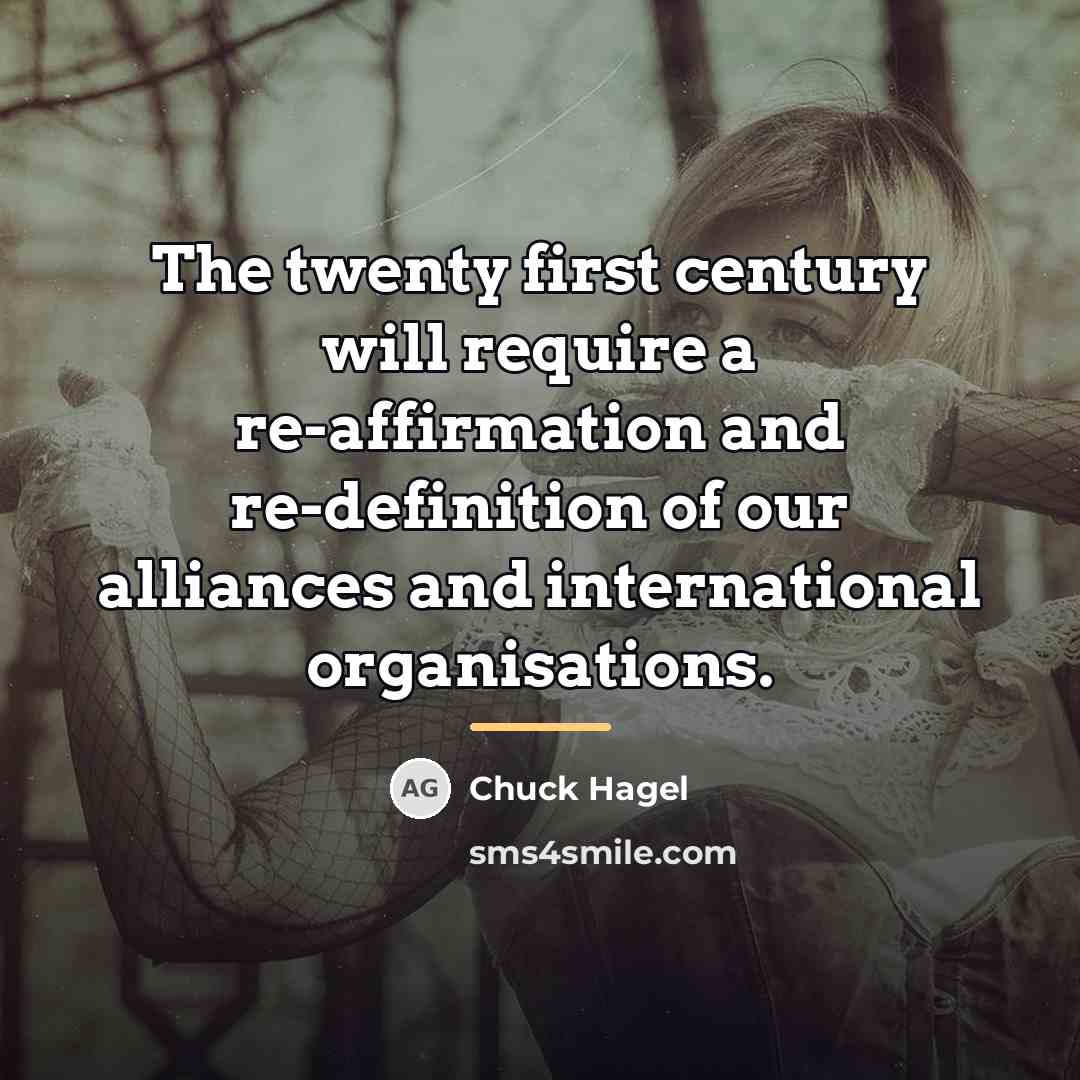“The twenty first century will require a re-affirmation and re-definition…” quote by Chuck Hagel