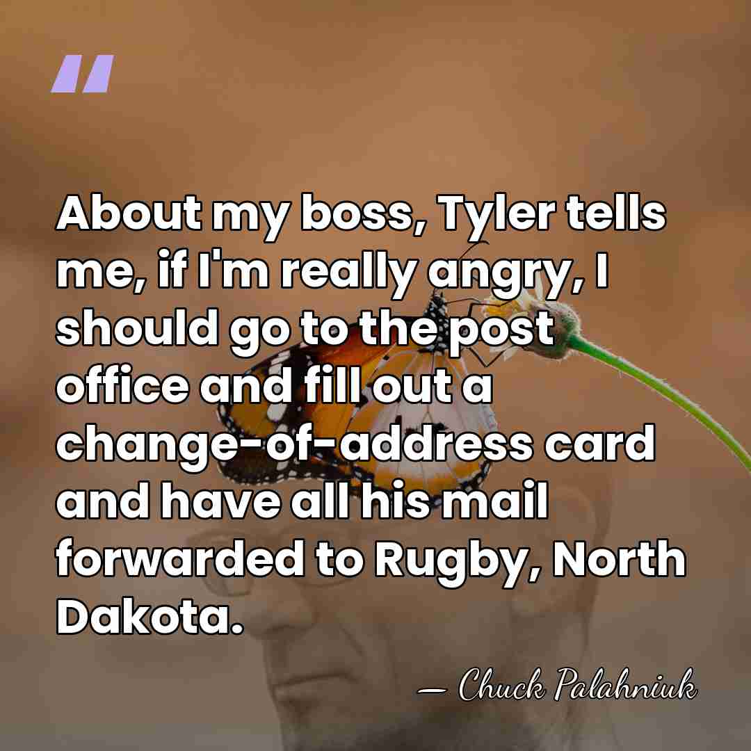 About my boss, Tyler tells me, if I'm really angry, I should&hellip; - Chuck Palahniuk