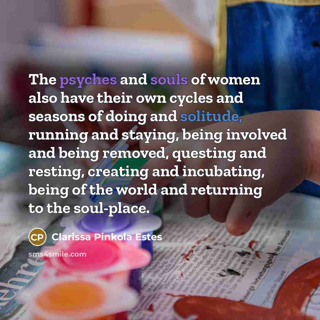 “The psyches and souls of women also have their own…” quote by Clarissa Pinkola Estes