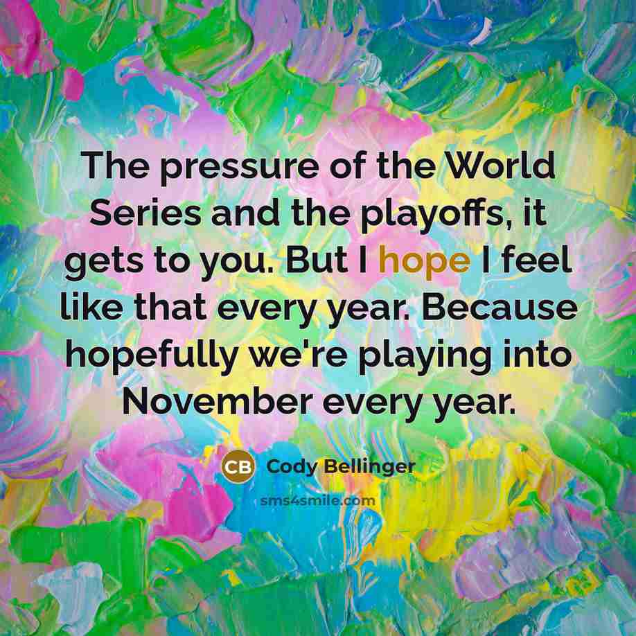 “The pressure of the World Series and the playoffs, it…” quote by Cody Bellinger