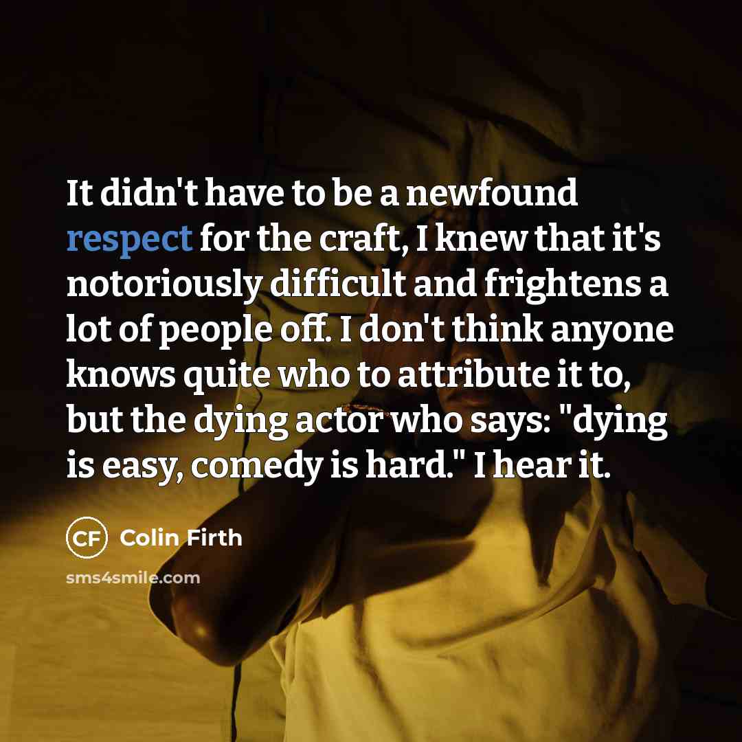 “It didn't have to be a newfound respect for the…” quote by Colin Firth