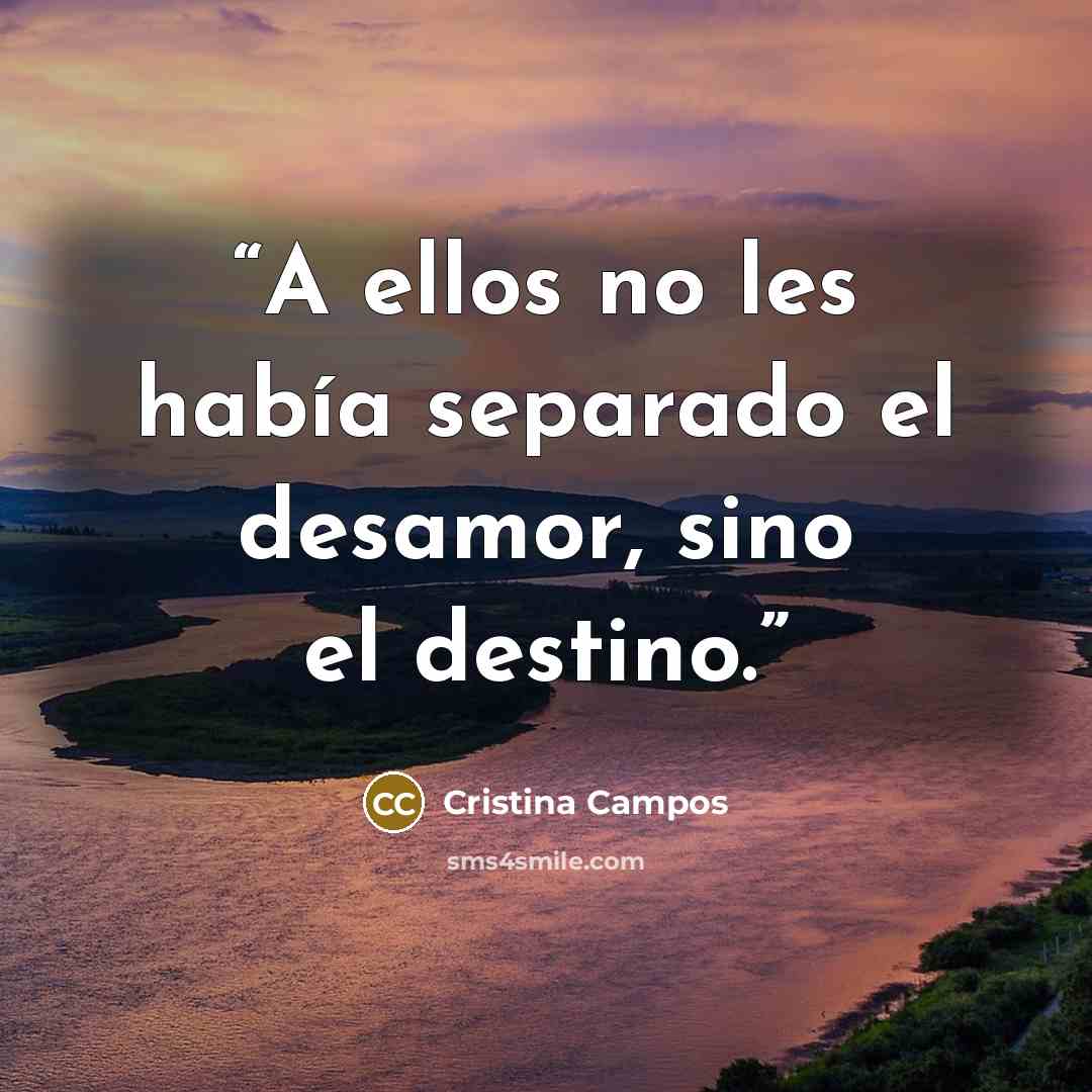 “A ellos no les había separado el desamor, sino el destino.” quote by Cristina Campos