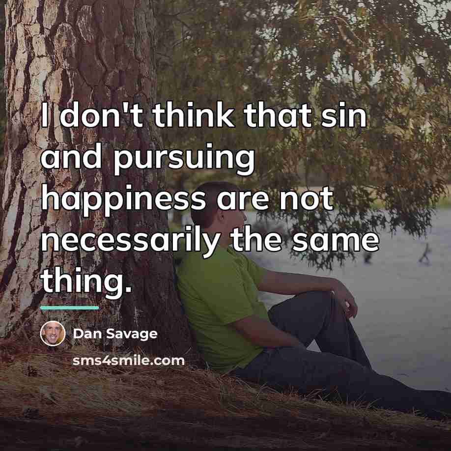 “I don't think that sin and pursuing happiness are not…” quote by Dan Savage