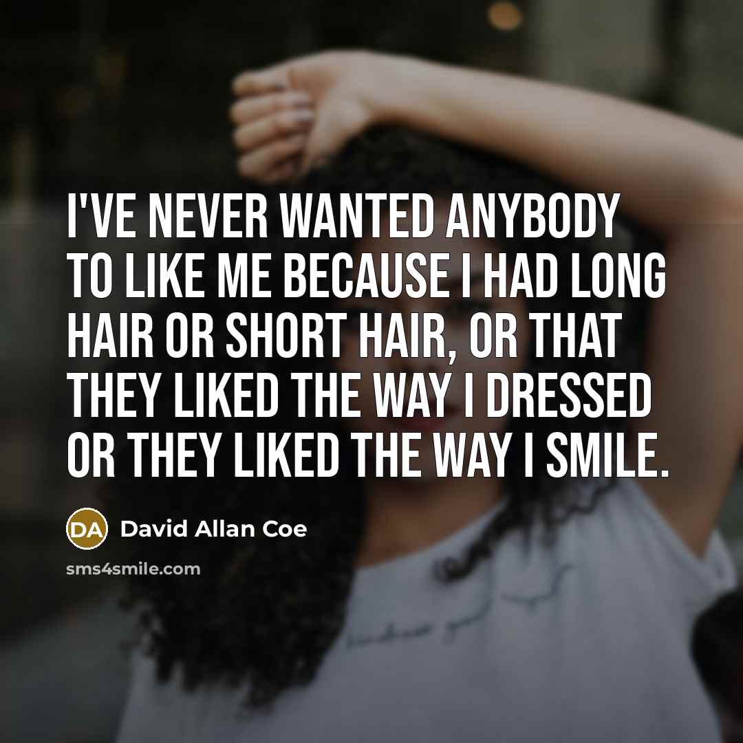 “I've never wanted anybody to like me because I had…” quote by David Allan Coe
