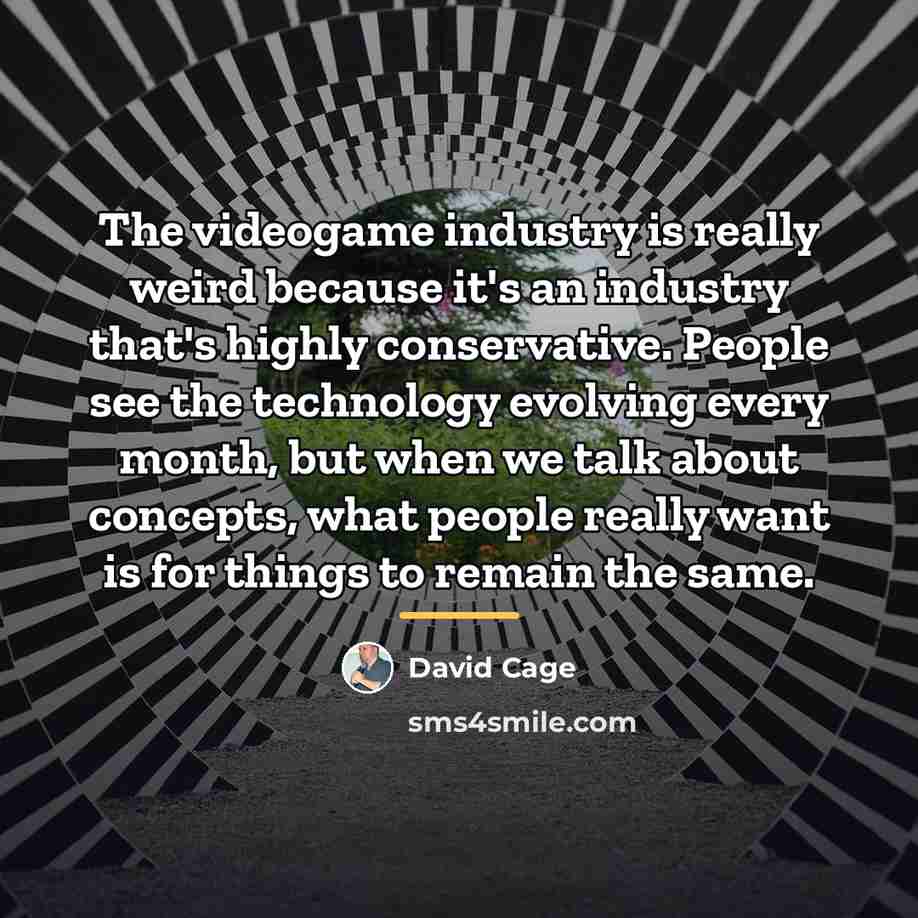 “The videogame industry is really weird because it's an industry…” quote by David Cage