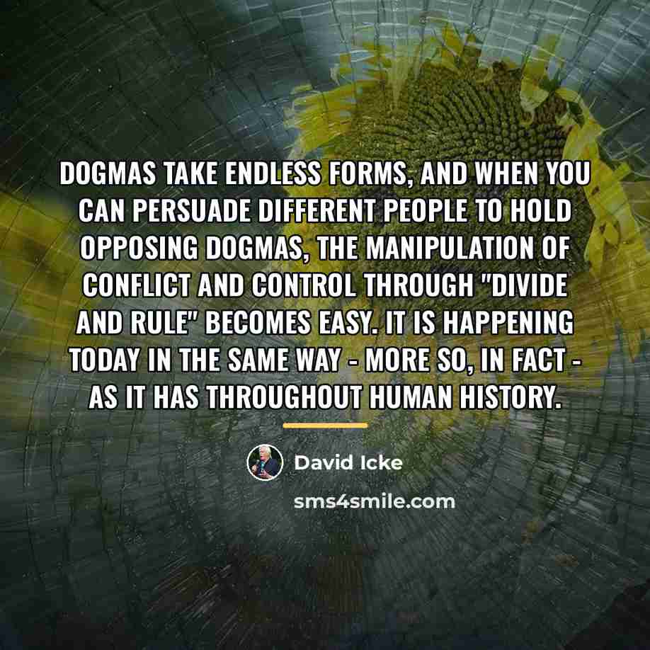 “Dogmas take endless forms, and when you can persuade different…” quote by David Icke