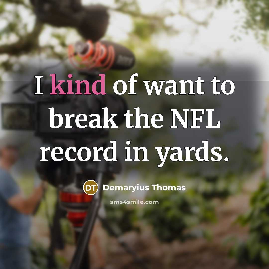 “I kind of want to break the NFL record in…” quote by Demaryius Thomas