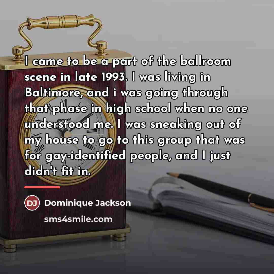 “I came to be a part of the ballroom scene…” quote by Dominique Jackson