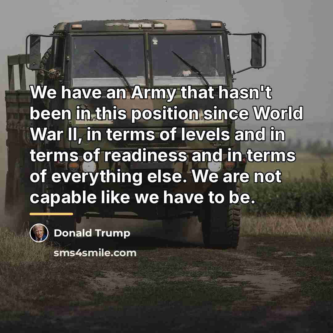 “We have an Army that hasn't been in this position…” quote by Donald Trump