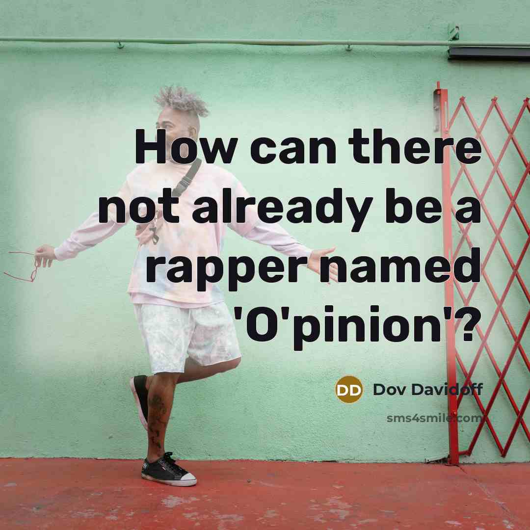 “How can there not already be a rapper named 'O'pinion'?…” quote by Dov Davidoff