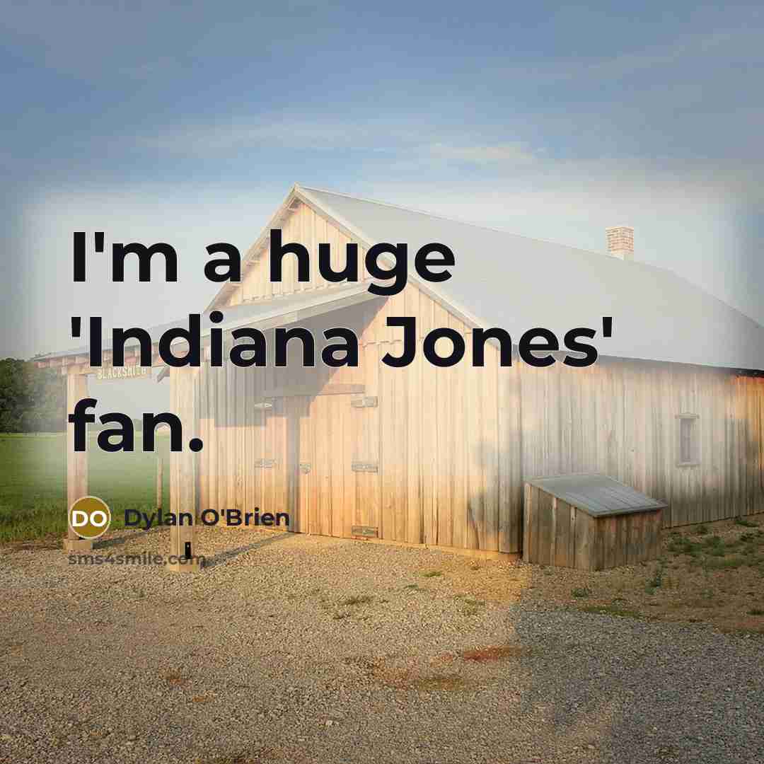 “I'm a huge 'Indiana Jones' fan.…” quote by Dylan O'Brien