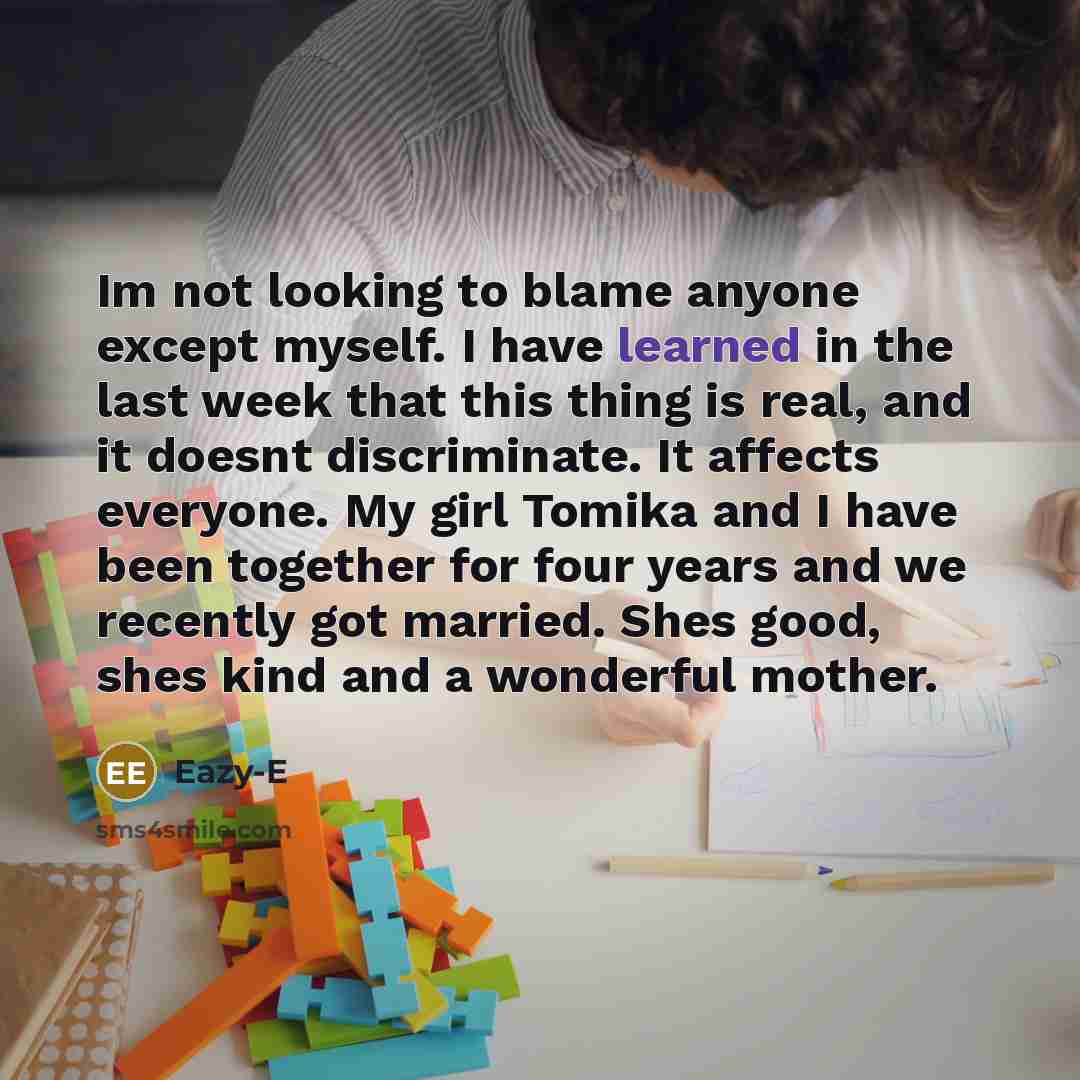 “Im not looking to blame anyone except myself. I have…” quote by Eazy-E