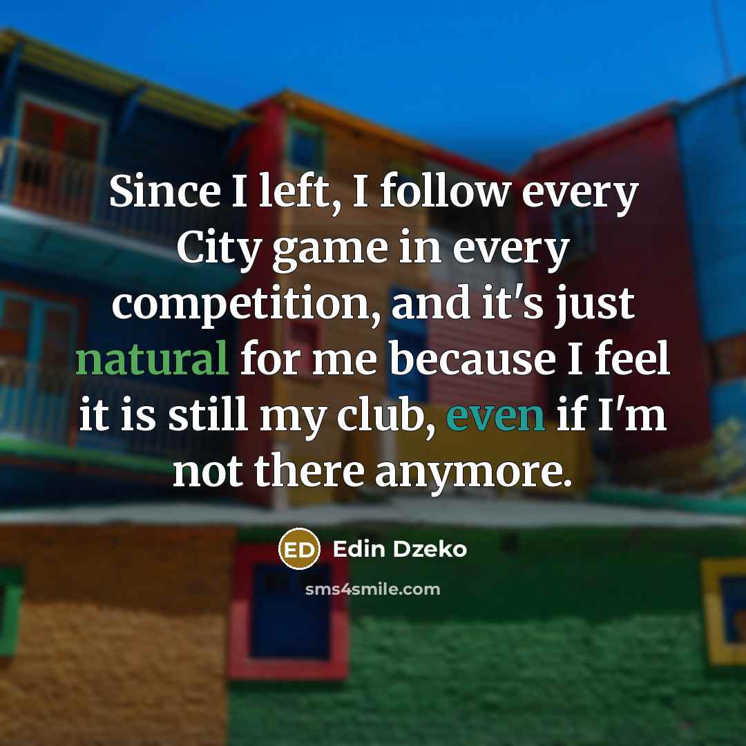 “Since I left, I follow every City game in every…” quote by Edin Dzeko