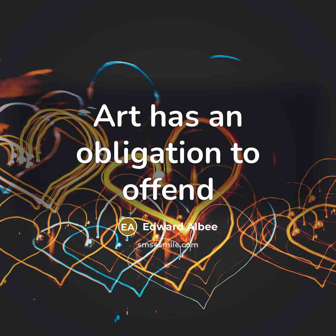 “Art has an obligation to offend…” quote by Edward Albee
