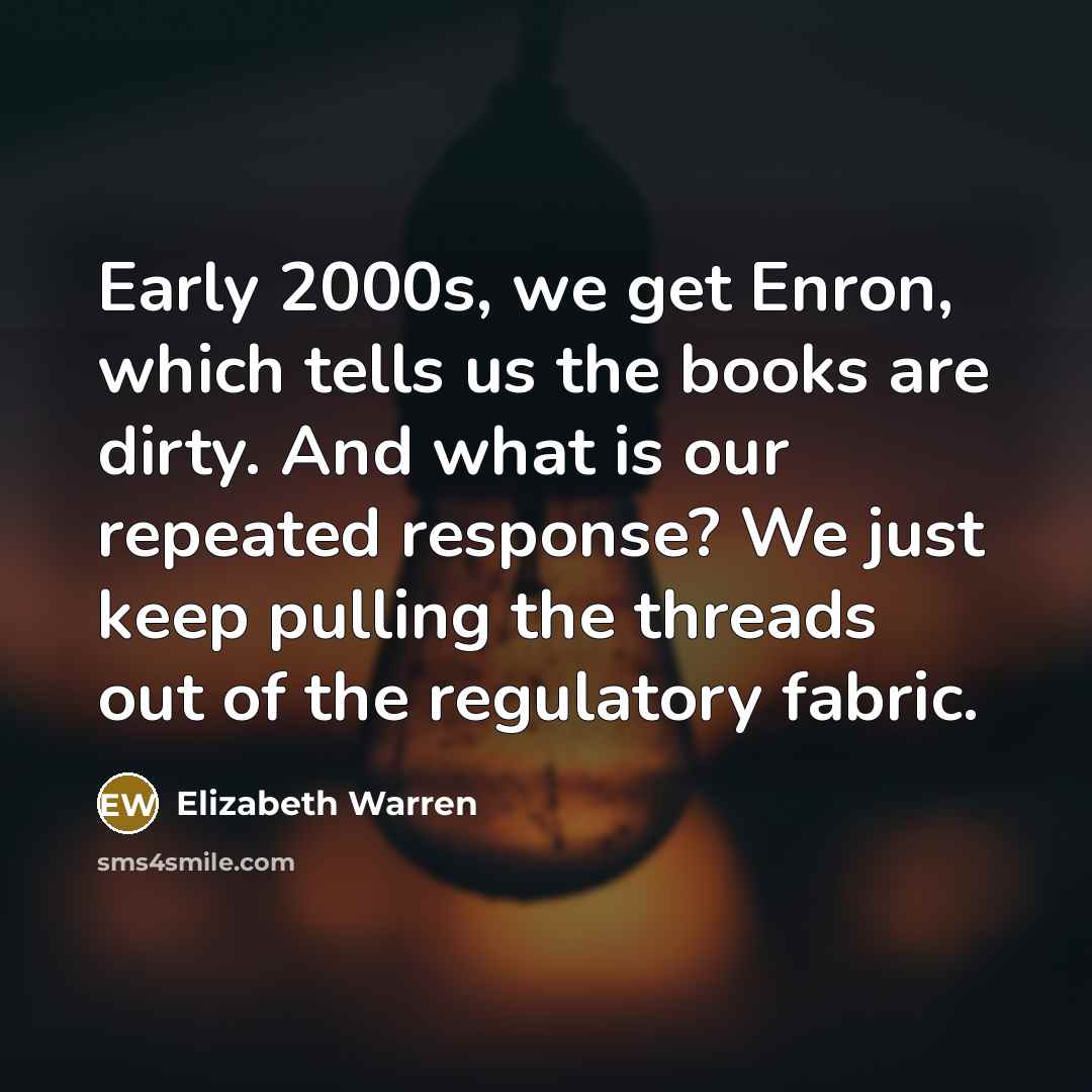 “Early 2000s, we get Enron, which tells us the books…” quote by Elizabeth Warren