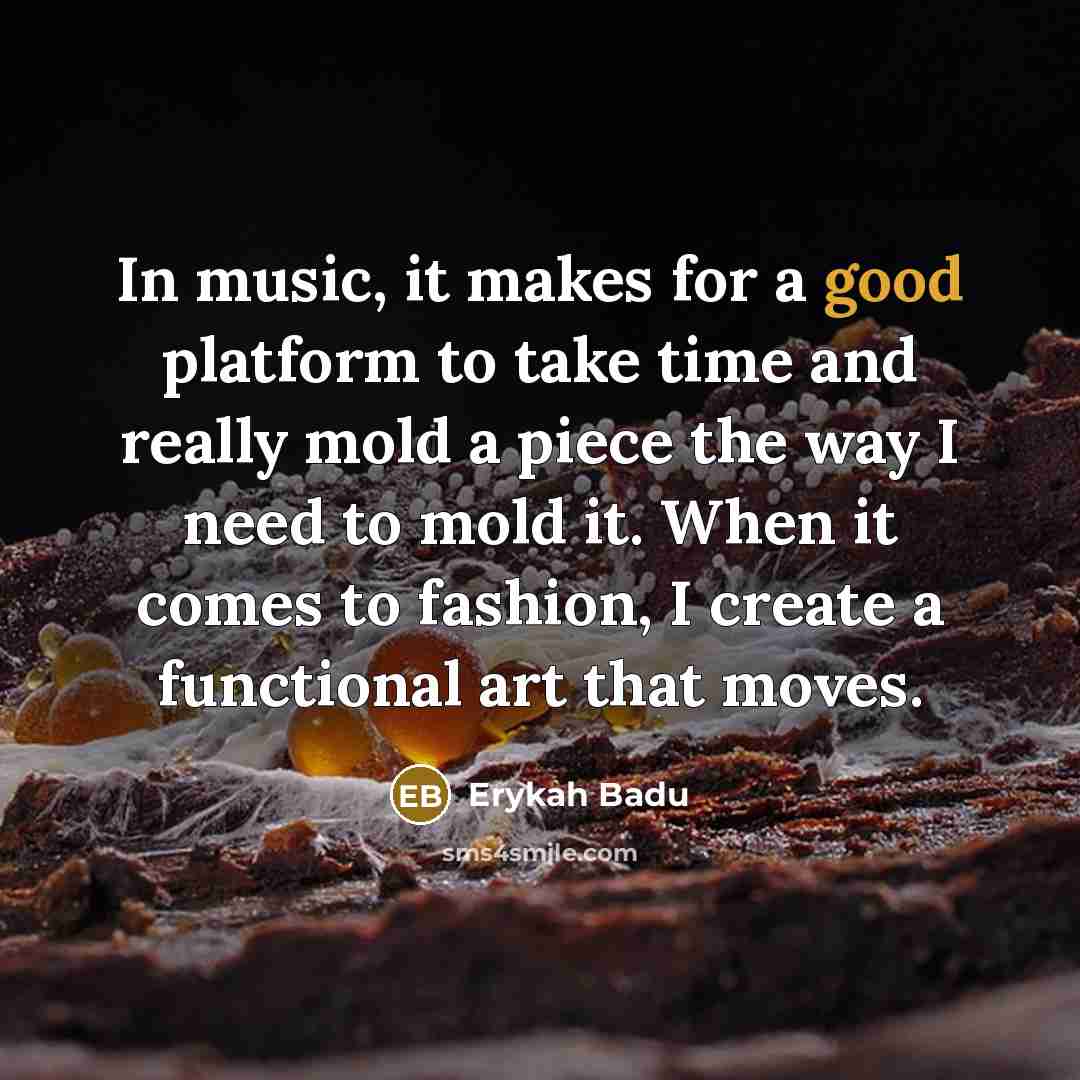 “In music, it makes for a good platform to take…” quote by Erykah Badu
