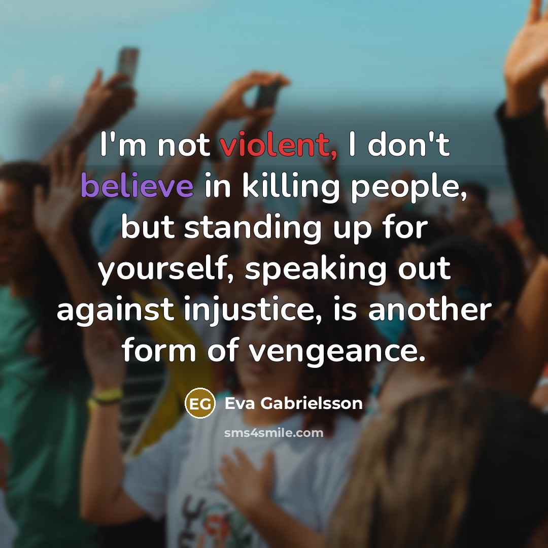 “I'm not violent, I don't believe in killing people, but…” quote by Eva Gabrielsson