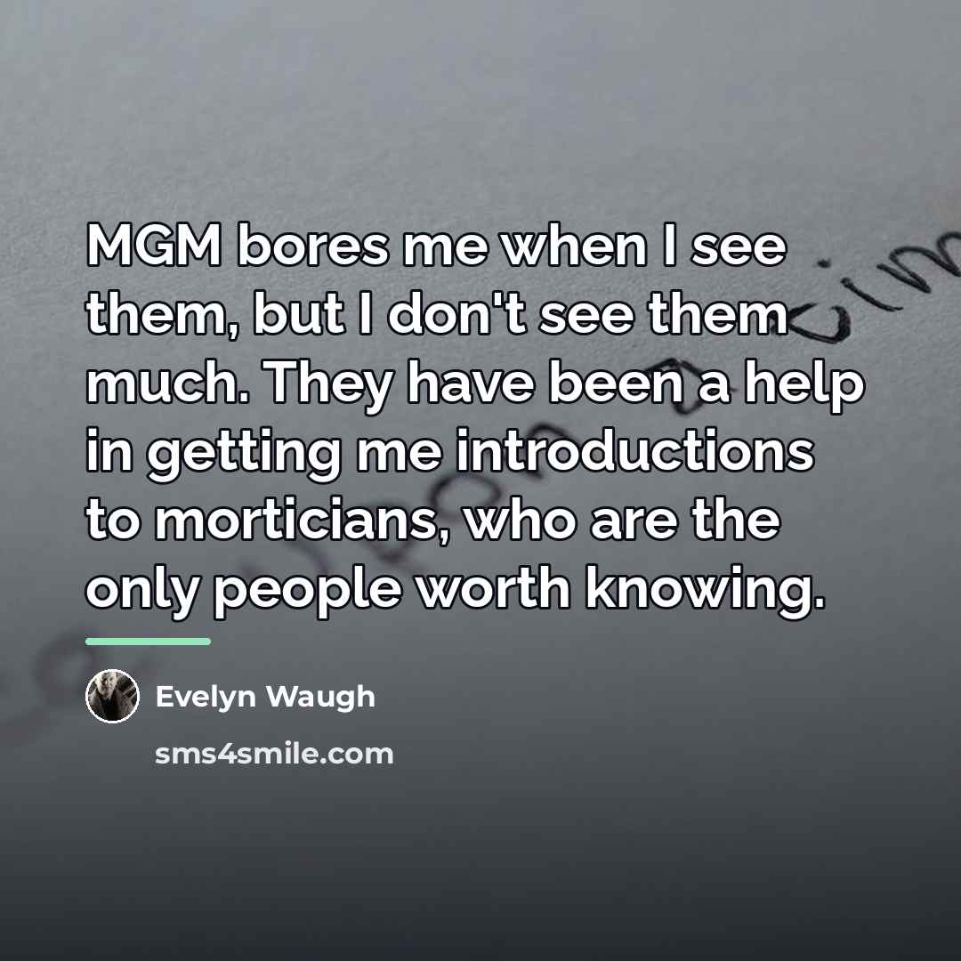 “MGM bores me when I see them, but I don't…” quote by Evelyn Waugh