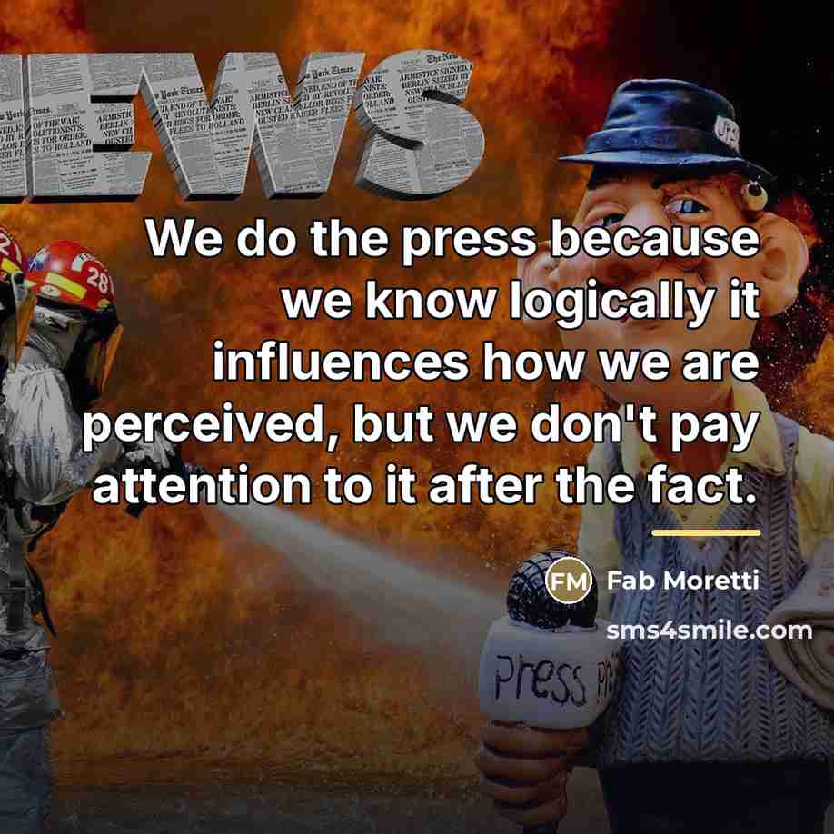 “We do the press because we know logically it influences…” quote by Fab Moretti