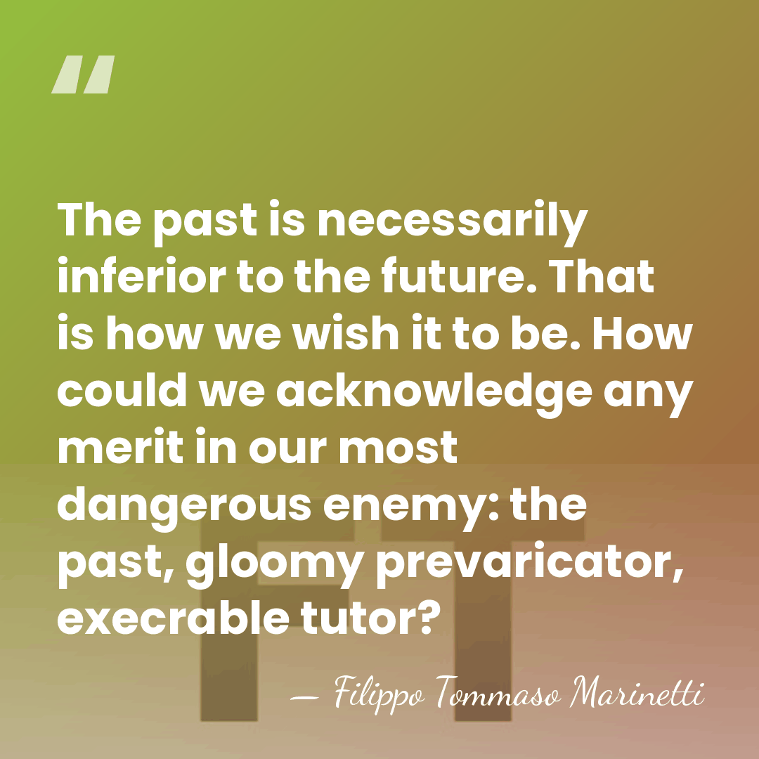 The past is necessarily inferior to the future. That is how we&hellip; - Filippo Tommaso Marinetti