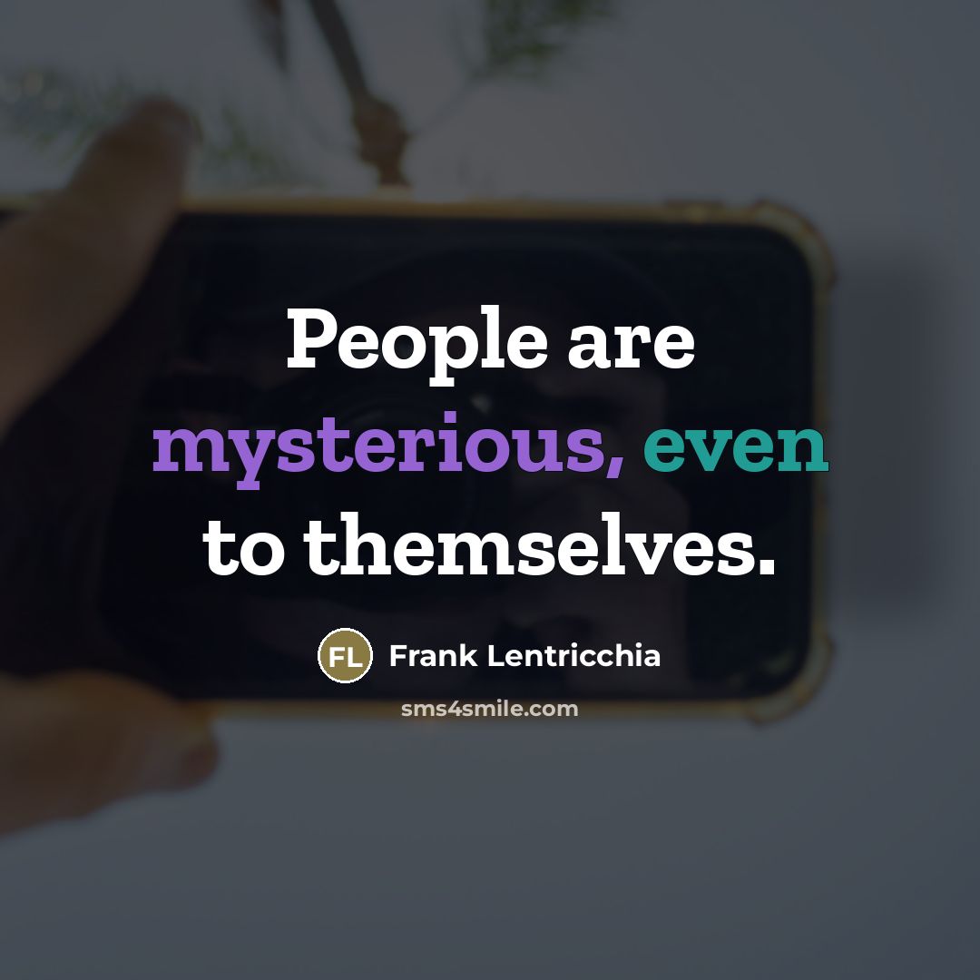 “People are mysterious, even to themselves.…” quote by Frank Lentricchia