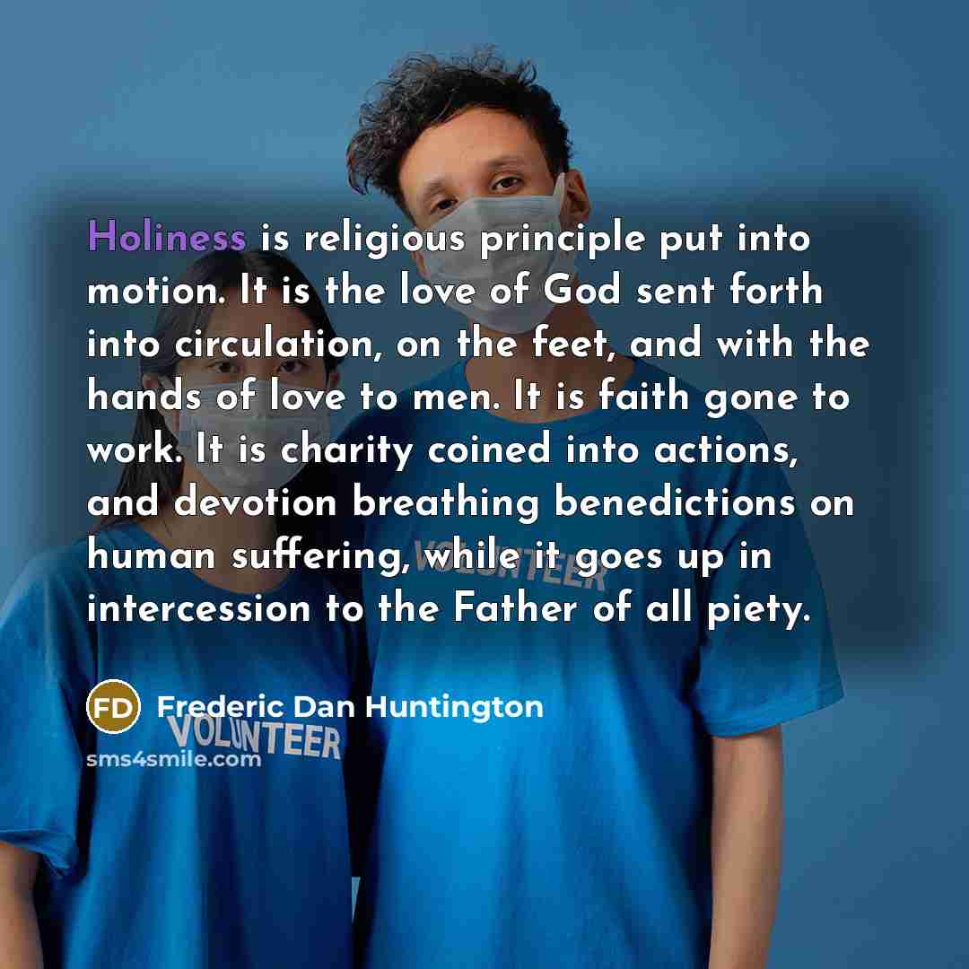 “Holiness is religious principle put into motion. It is the…” quote by Frederic Dan Huntington