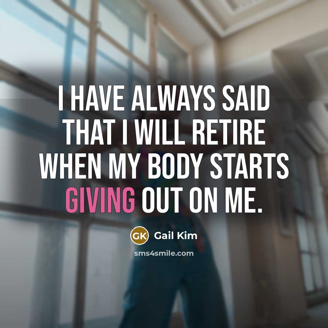 “I have always said that I will retire when my…” quote by Gail Kim