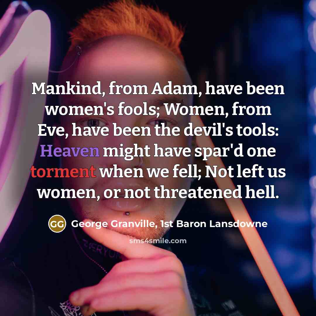 “Mankind, from Adam, have been women's fools; Women, from Eve,…” quote by George Granville, 1st Baron Lansdowne