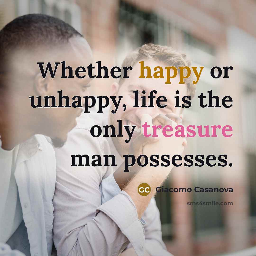 “Whether happy or unhappy, life is the only treasure man…” quote by Giacomo Casanova