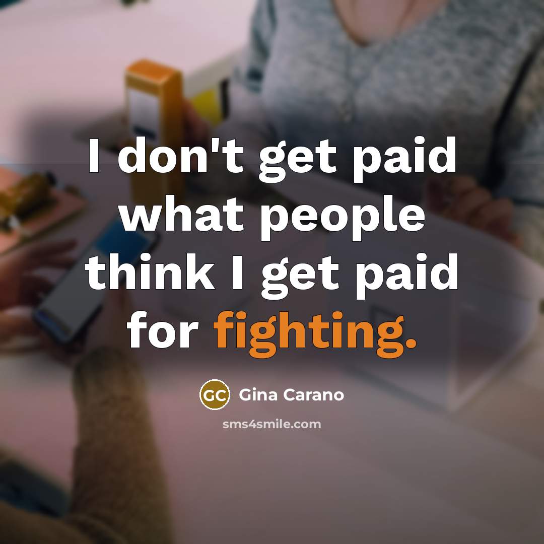 “I don't get paid what people think I get paid…” quote by Gina Carano