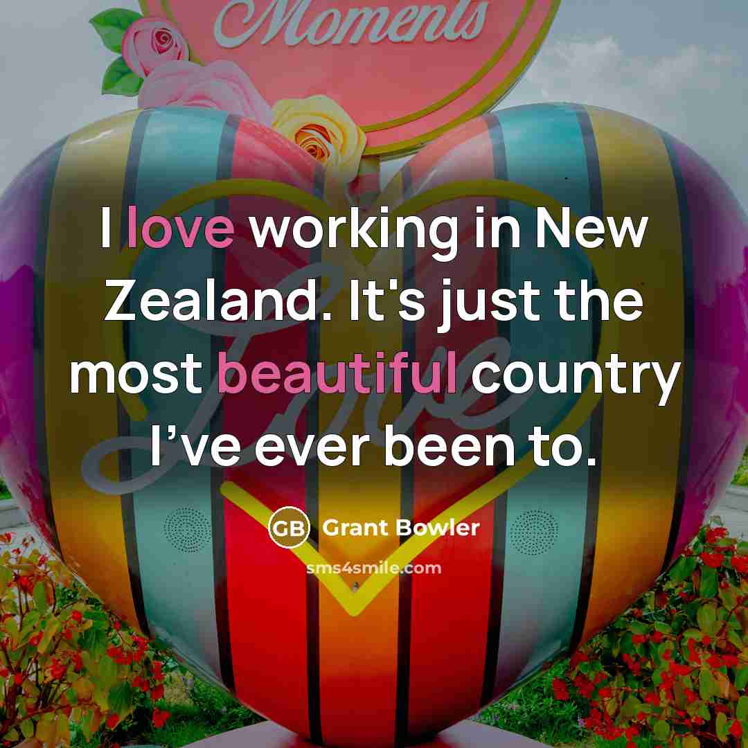 “I love working in New Zealand. It's just the most beautiful country I've ever been to.” quote by Grant Bowler