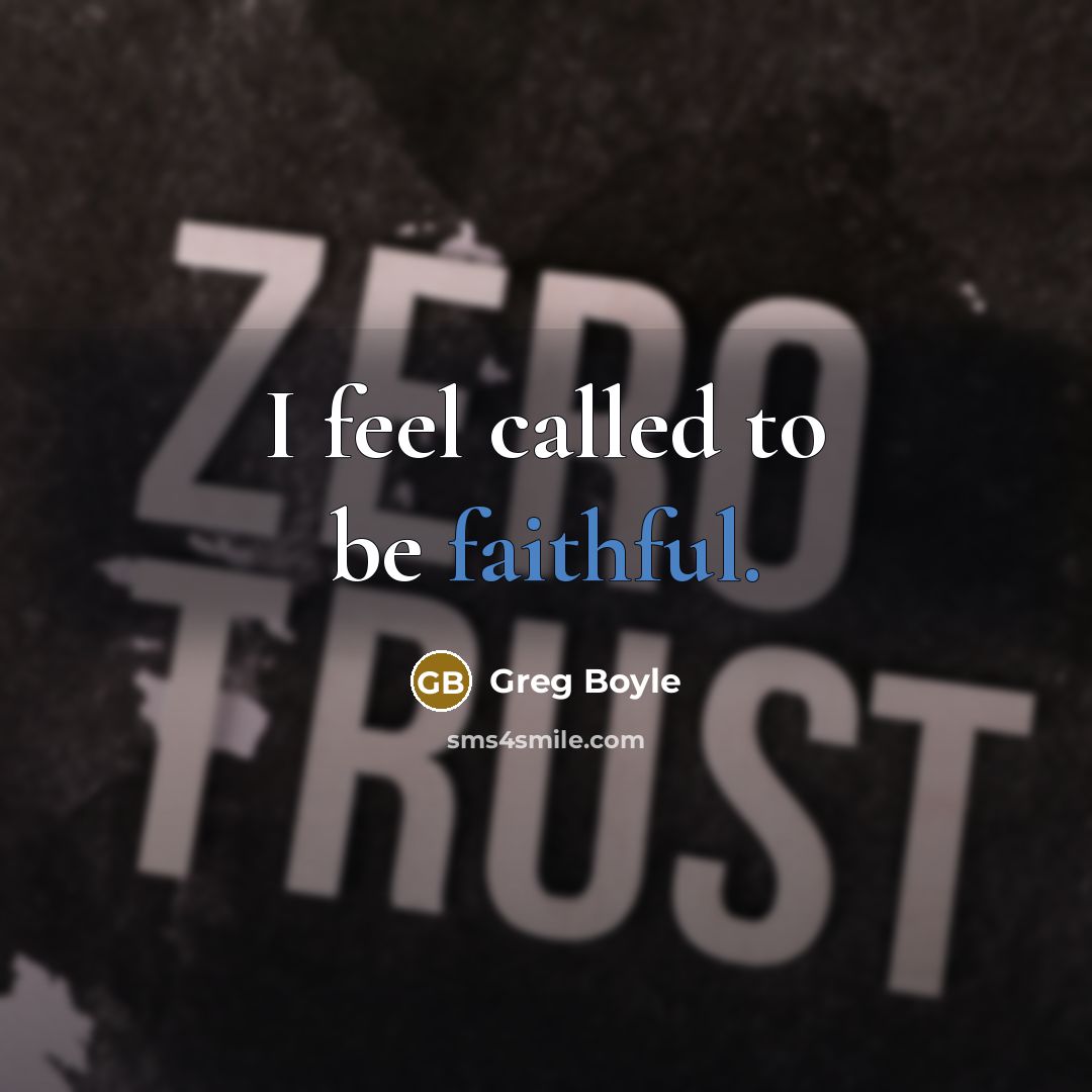 “I feel called to be faithful.…” quote by Greg Boyle