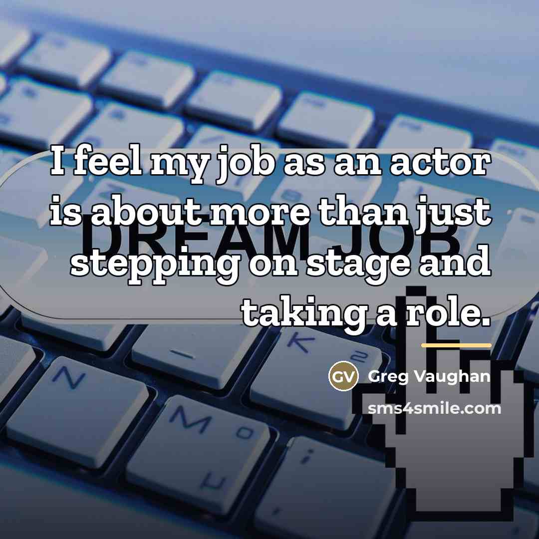 “I feel my job as an actor is about more…” quote by Greg Vaughan