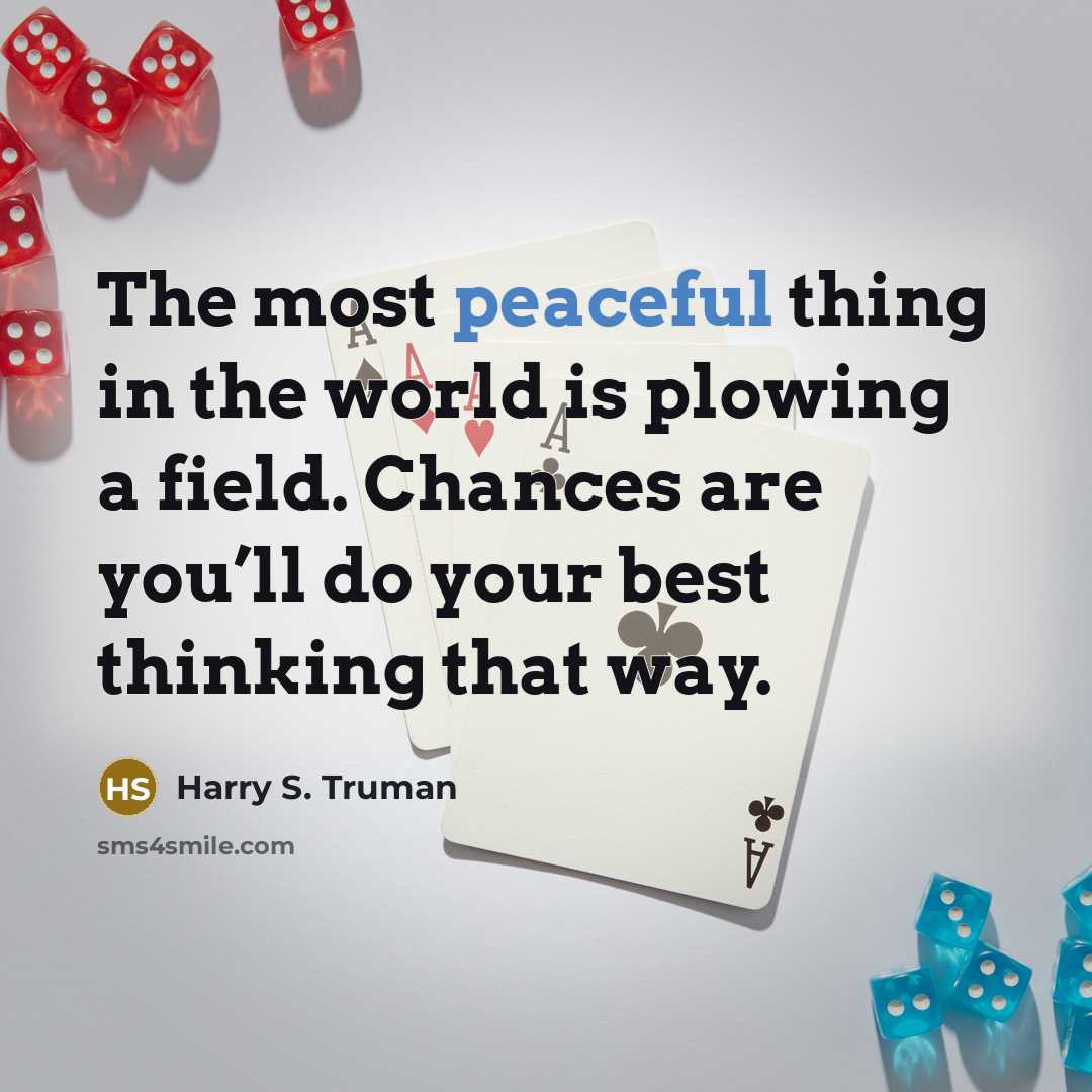 “The most peaceful thing in the world is plowing a…” quote by Harry S. Truman