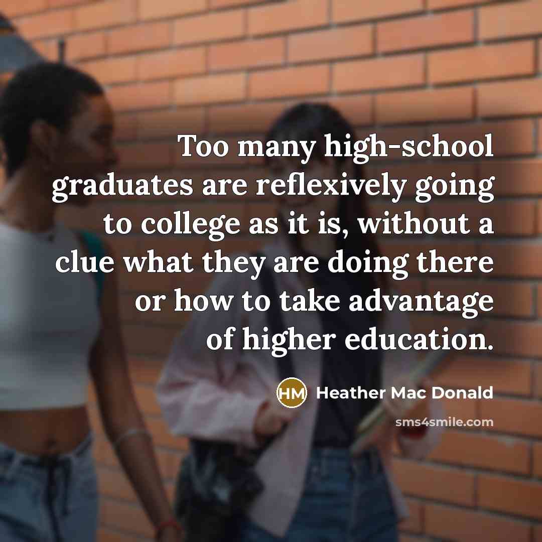 “Too many high-school graduates are reflexively going to college as…” quote by Heather Mac Donald