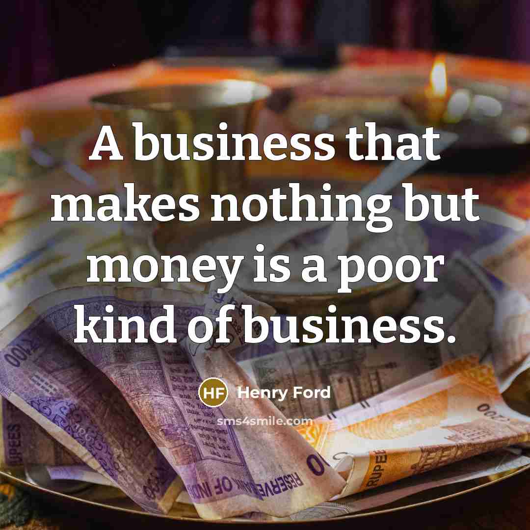 “A business that makes nothing but money is a poor…” quote by Henry Ford